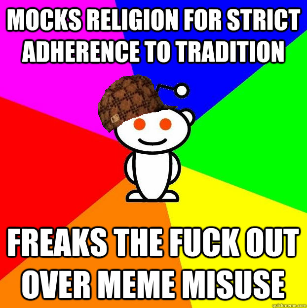 mocks religion for strict adherence to tradition freaks the - Scumbag Redditor