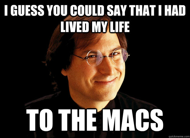 i guess you could say that i had lived my life to the macs - Bad Pun Steve Jobs