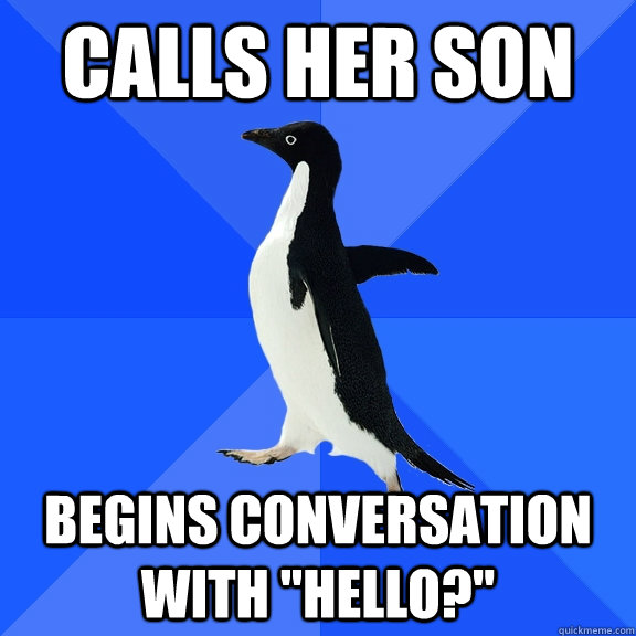 calls her son begins conversation with hello - Socially Awkward Penguin