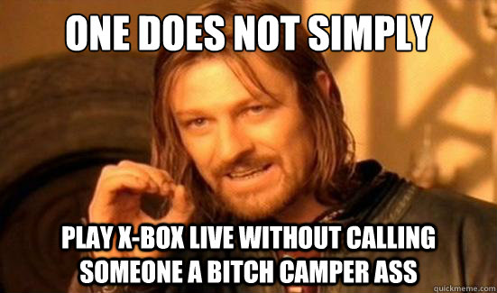 one does not simply play xbox live without calling someone - Boromir