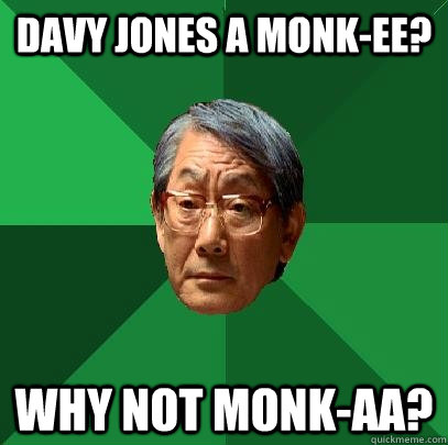 davy jones a monkee why not monkaa - High Expectations Asian Father