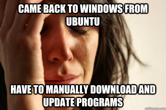 came back to windows from ubuntu have to manually download a - First World Problems