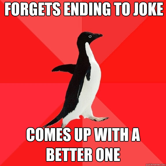 forgets ending to joke comes up with a better one - Socially Awesome Penguin