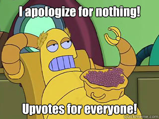 i apologize for nothing upvotes for everyone - Absurd Hedonism Bot