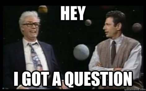 hey i got a question - rshittyaskscience