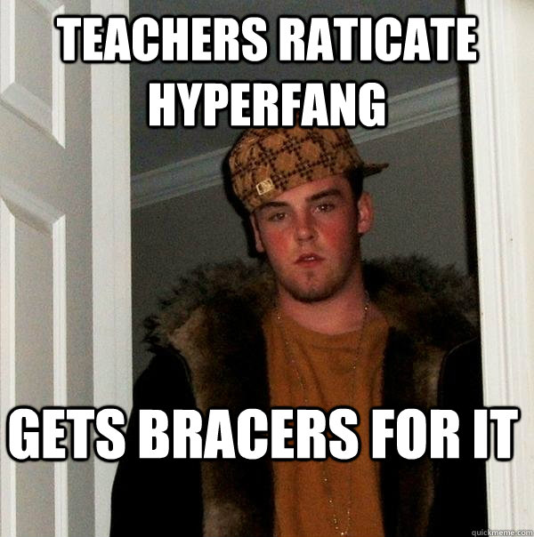 teachers raticate hyperfang gets bracers for it - Scumbag Steve