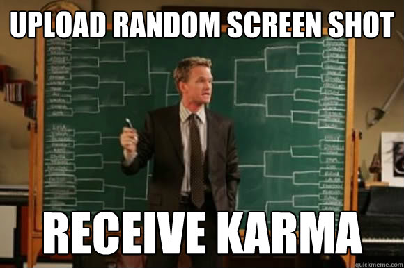 upload random screen shot receive karma - Explanation Barney