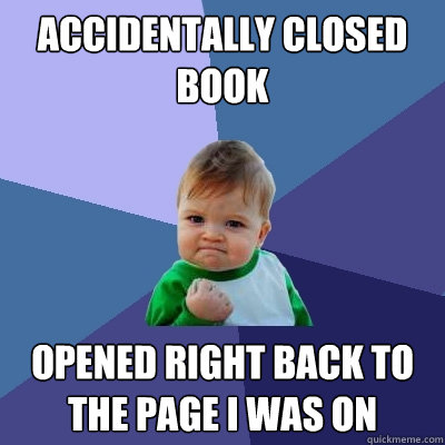 accidentally closed book opened right back to the page i was - Success Kid