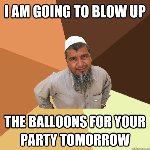 i am going to blow up the balloons for your party tomorrow - Ordinary Muslim Man