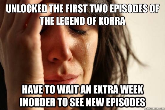 The Legend of Korra First World Problem [x-post r/thelastAirbender]
