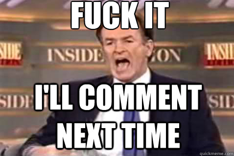fuck it ill comment next time - Fuck It Bill OReilly