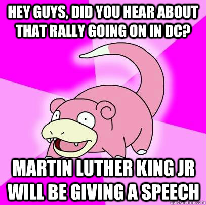hey guys did you hear about that rally going on in dc mart - Slowpoke