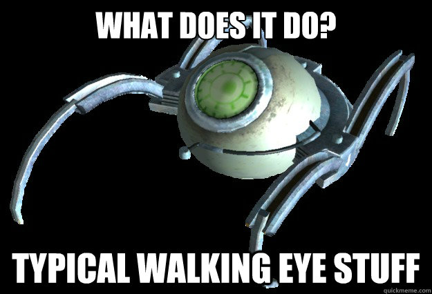 what does it do typical walking eye stuff -