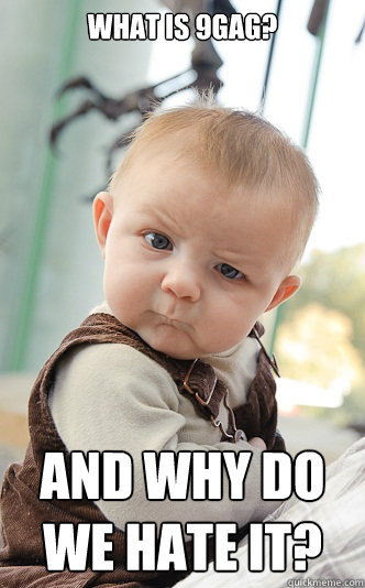 what is 9gag and why do we hate it - skeptical baby