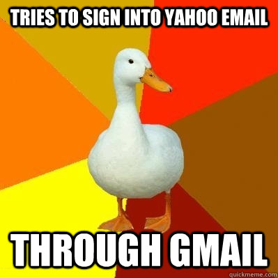 tries to sign into yahoo email through gmail - Tech Impaired Duck