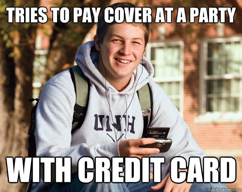 tries to pay cover at a party with credit card - College Freshman
