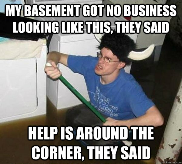 my basement got no business looking like this they said hel - They said