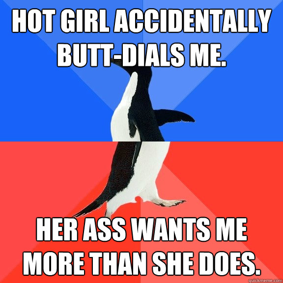 hot girl accidentally buttdials me her ass wants me more t - Socially Awkward Awesome Penguin