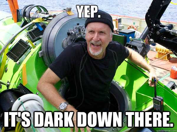 yep its dark down there -