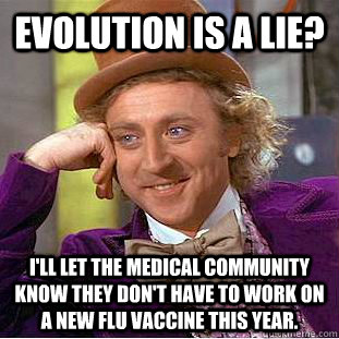 evolution is a lie ill let the medical community know they - Creepy Wonka