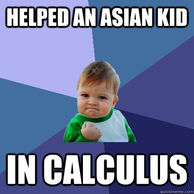 helped an asian kid in calculus - Success Kid