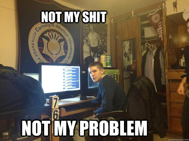 not my shit not my problem - meme