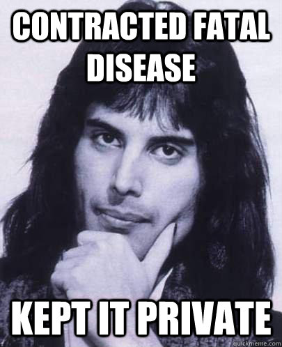 contracted fatal disease kept it private - Good Guy Freddie Mercury