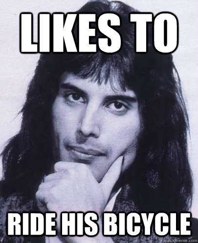 likes to ride his bicycle - Good Guy Freddie Mercury