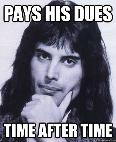 pays his dues time after time - Good Guy Freddie Mercury