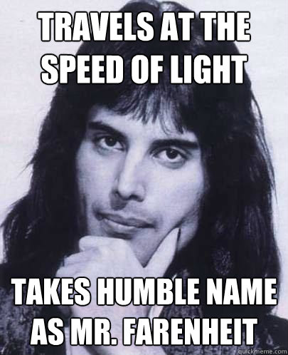 travels at the speed of light takes humble name as mr faren - Good Guy Freddie Mercury