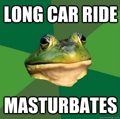 long car ride masturbates - Foul Bachelor Frog