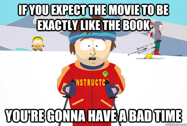 if you expect the movie to be exactly like the book youre g - Super Cool Ski Instructor