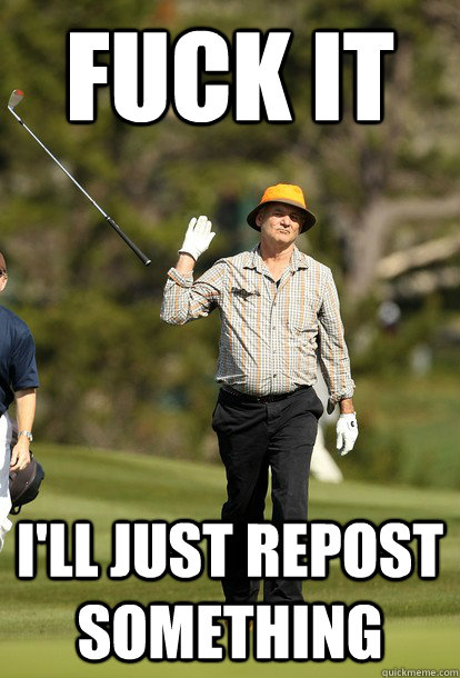fuck it ill just repost something - fuck it bill murray