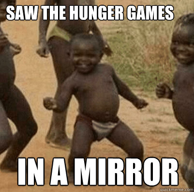 saw the hunger games in a mirror - 3rd world success kid