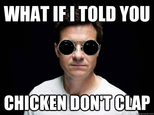 what if i told you chicken dont clap - Morpheus Michael Bluth
