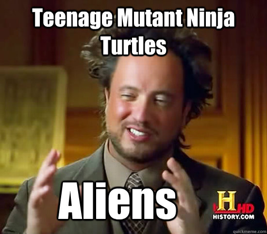 teenage mutant ninja turtles aliens - Ancient Aliens