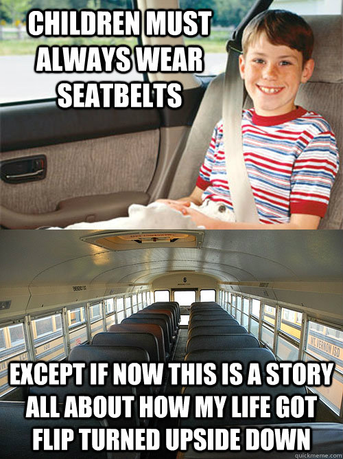 children must always wear seatbelts except if now this is a - Scumbag Seat Belt Laws