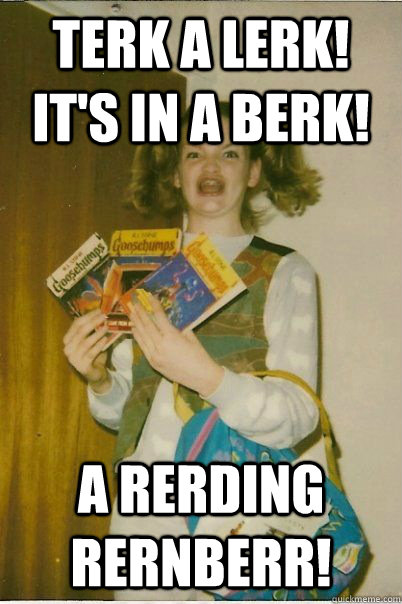 terk a lerk its in a berk a rerding rernberr - BERKS