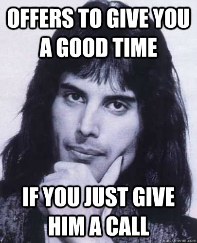 offers to give you a good time if you just give him a call - Good Guy Freddie Mercury