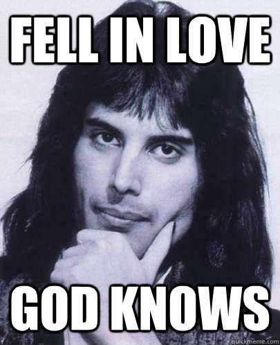 fell in love god knows - Good Guy Freddie Mercury