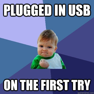 plugged in usb on the first try - Success Kid