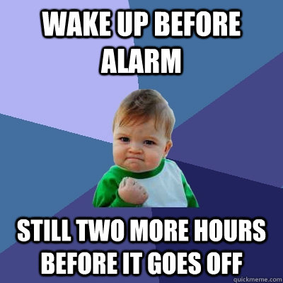 wake up before alarm still two more hours before it goes off - Success Kid
