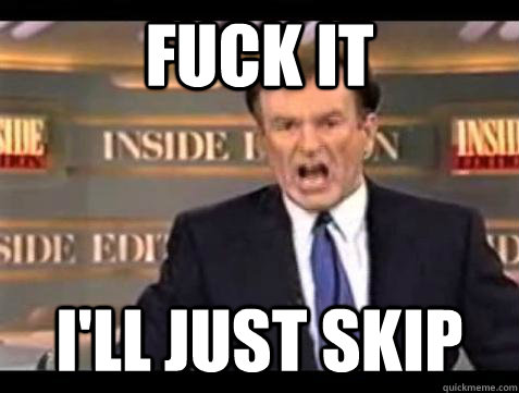 fuck it ill just skip - Bill OReilly Fuck It