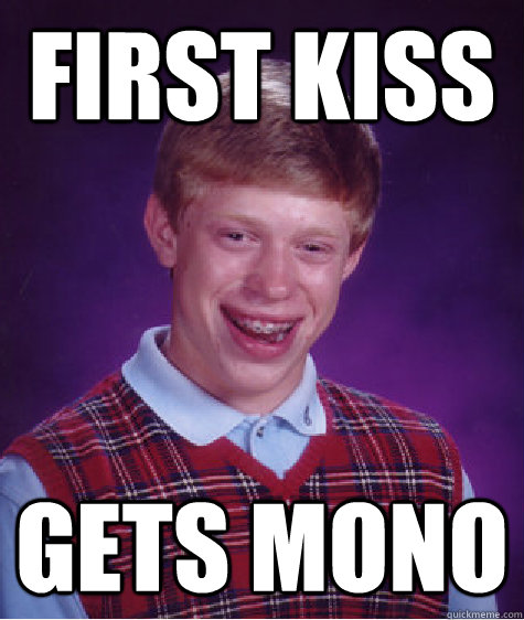 first kiss gets mono - Bad Luck Brian