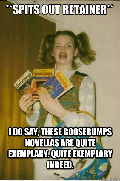spits out retainer i do say these goosebumps novellas a - BERKS