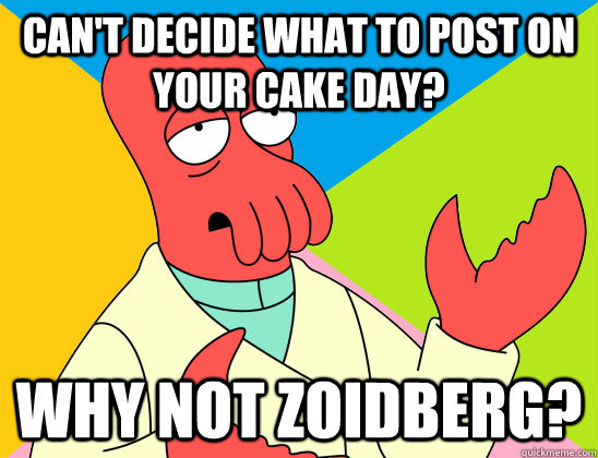 cant decide what to post on your cake day why not zoidberg - Futurama Zoidberg
