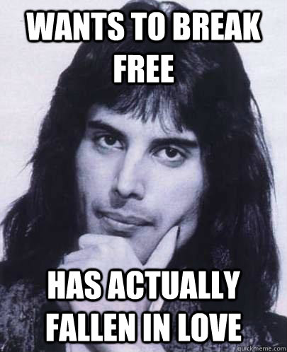 wants to break free has actually fallen in love - Good Guy Freddie Mercury