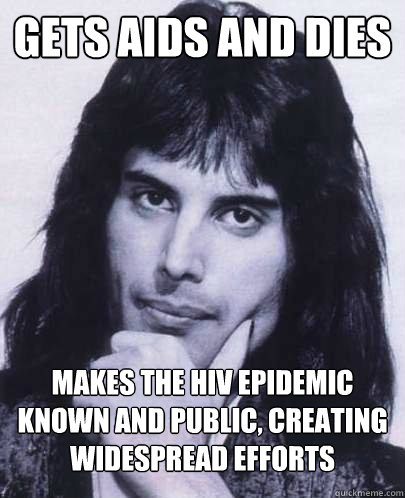 gets aids and dies makes the hiv epidemic known and public - Good Guy Freddie Mercury