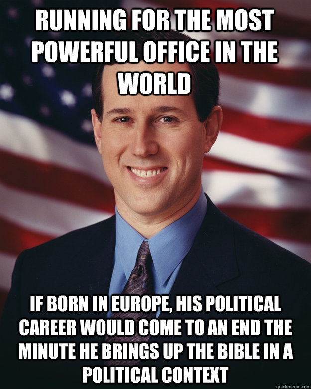 running for the most powerful office in the world if born in - Rick Santorum