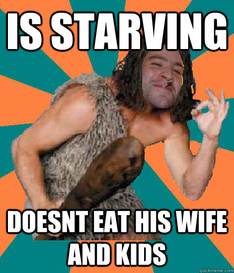 is starving doesnt eat his wife and kids - Good Guy Grog